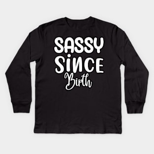 Sassy Since Birth Sassy Sarcasm Sarcastic Kids Long Sleeve T-Shirt